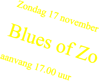 Zondag 17 november  Blues of Zo  aanvang 17.00 uur